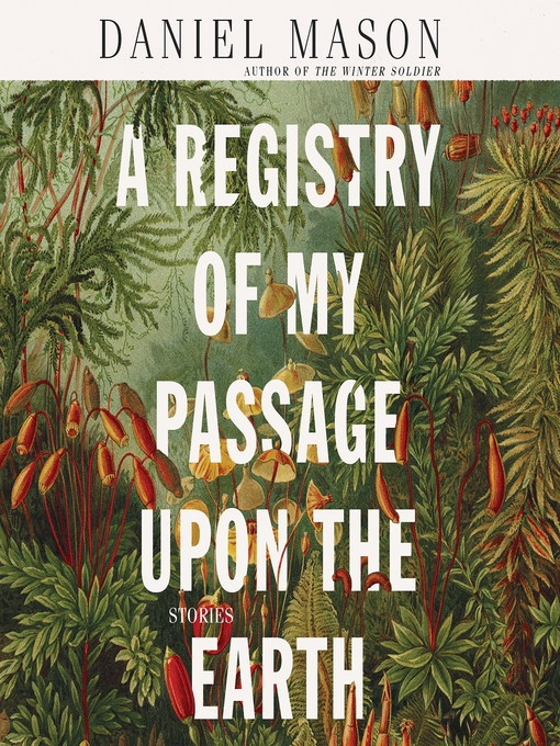 Title details for A Registry of My Passage upon the Earth by Daniel Mason - Available